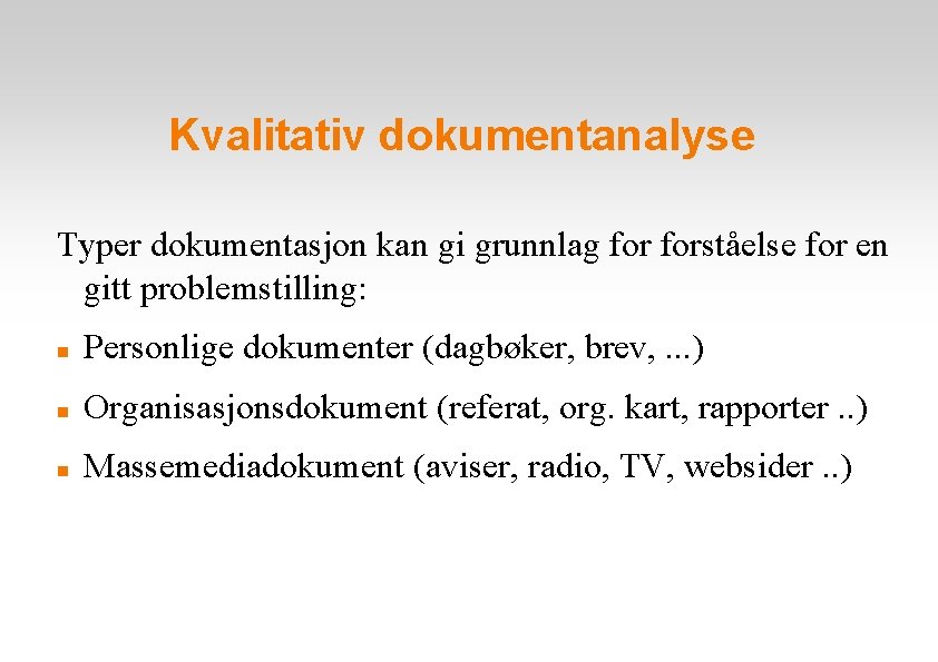 Kvalitativ dokumentanalyse Typer dokumentasjon kan gi grunnlag forståelse for en gitt problemstilling: Personlige dokumenter