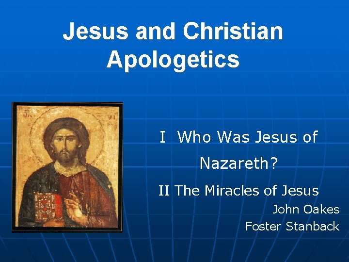 Jesus and Christian Apologetics I Who Was Jesus of Nazareth? II The Miracles of