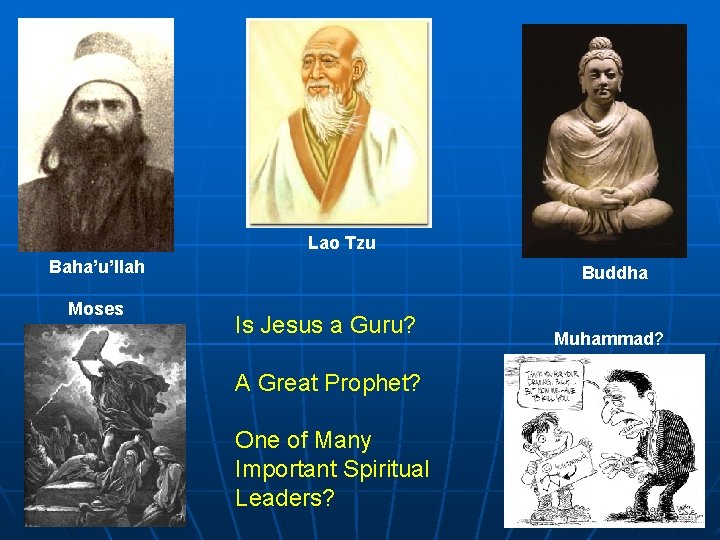 Lao Tzu Baha’u’llah Moses Buddha Is Jesus a Guru? A Great Prophet? One of