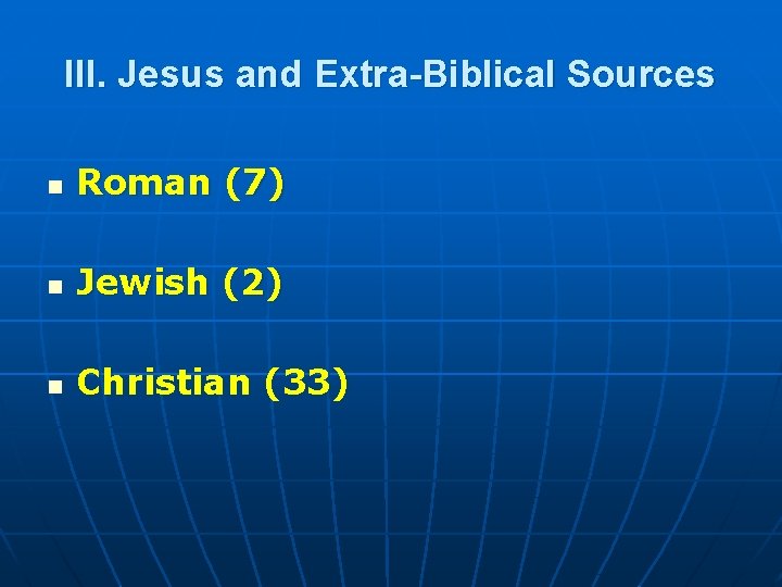 III. Jesus and Extra-Biblical Sources n Roman (7) n Jewish (2) n Christian (33)
