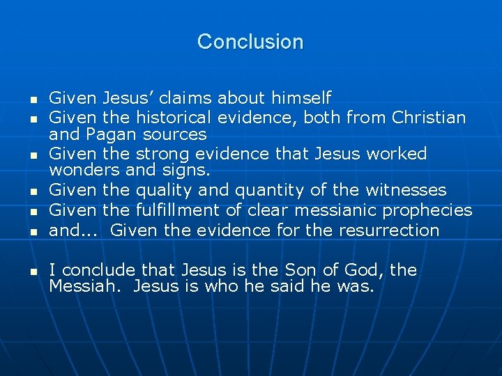 Conclusion n n n Given Jesus’ claims about himself Given the historical evidence, both