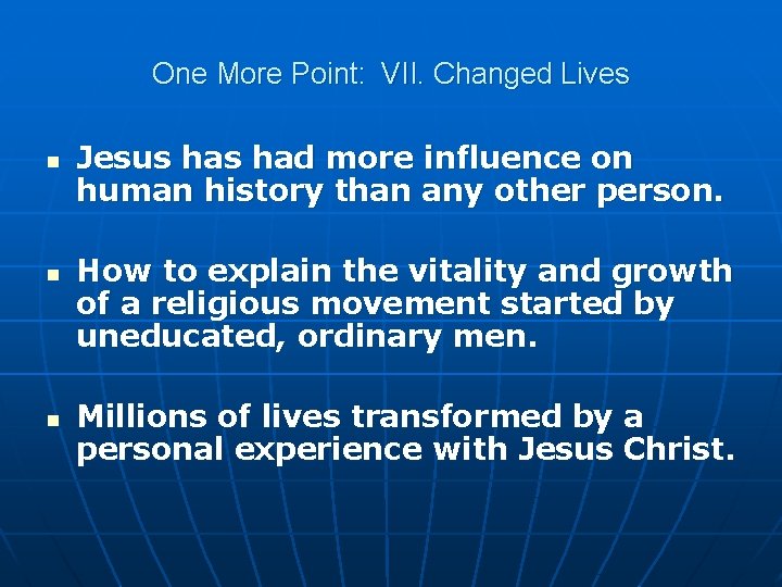 One More Point: VII. Changed Lives n n n Jesus had more influence on