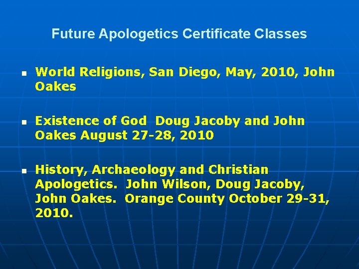 Future Apologetics Certificate Classes n n n World Religions, San Diego, May, 2010, John