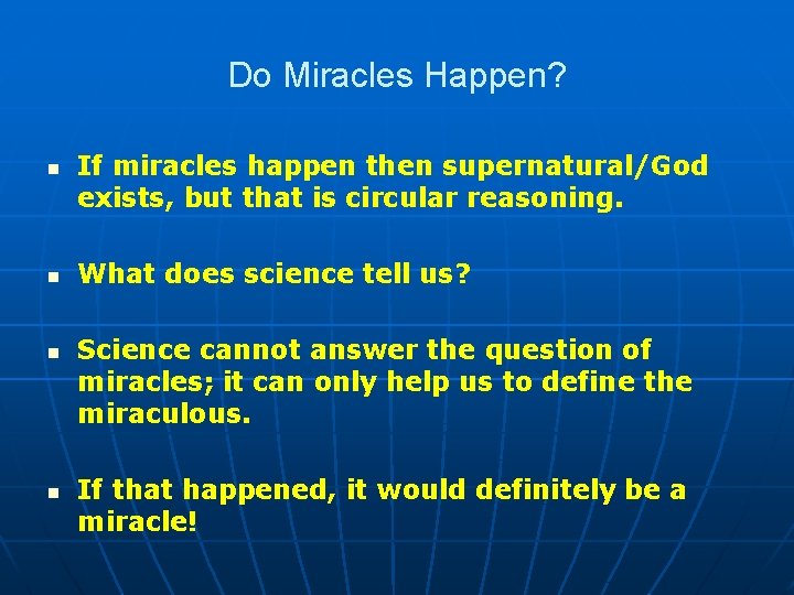 Do Miracles Happen? n n If miracles happen then supernatural/God exists, but that is