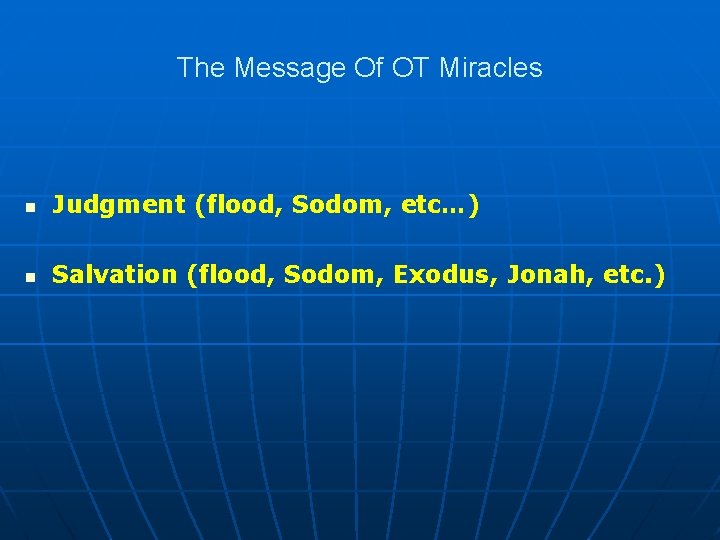 The Message Of OT Miracles n Judgment (flood, Sodom, etc…) n Salvation (flood, Sodom,