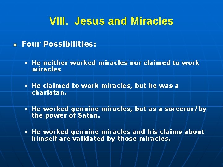 VIII. Jesus and Miracles n Four Possibilities: • He neither worked miracles nor claimed