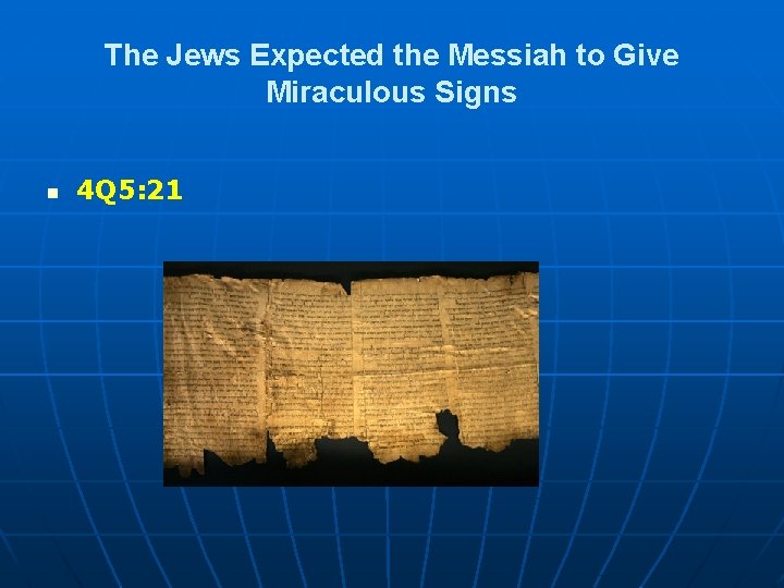 The Jews Expected the Messiah to Give Miraculous Signs n 4 Q 5: 21