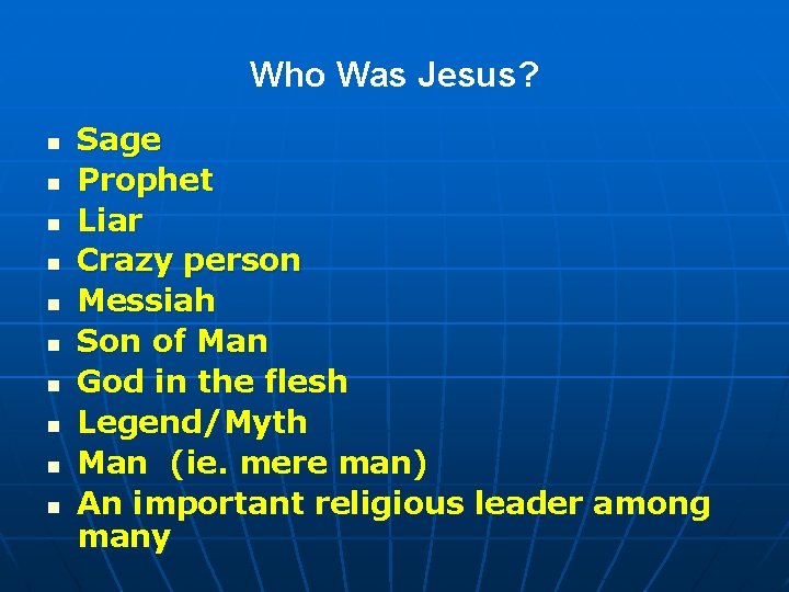 Who Was Jesus? n n n n n Sage Prophet Liar Crazy person Messiah
