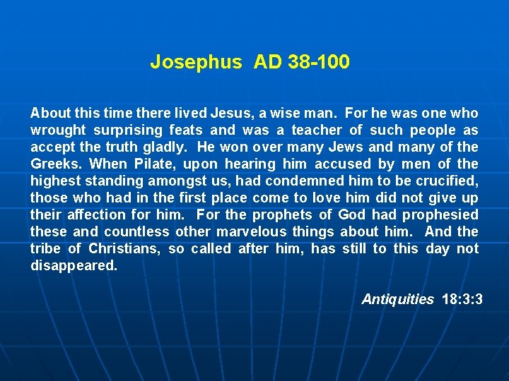 Josephus AD 38 -100 About this time there lived Jesus, a wise man. For