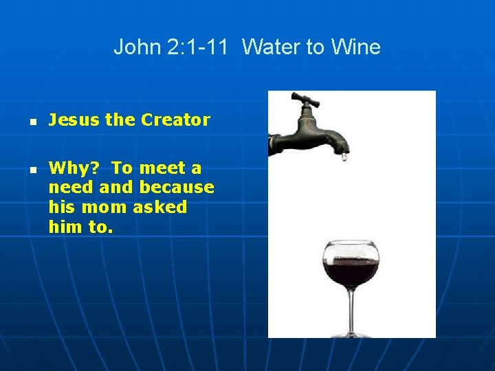 John 2: 1 -11 Water to Wine n n Jesus the Creator Why? To