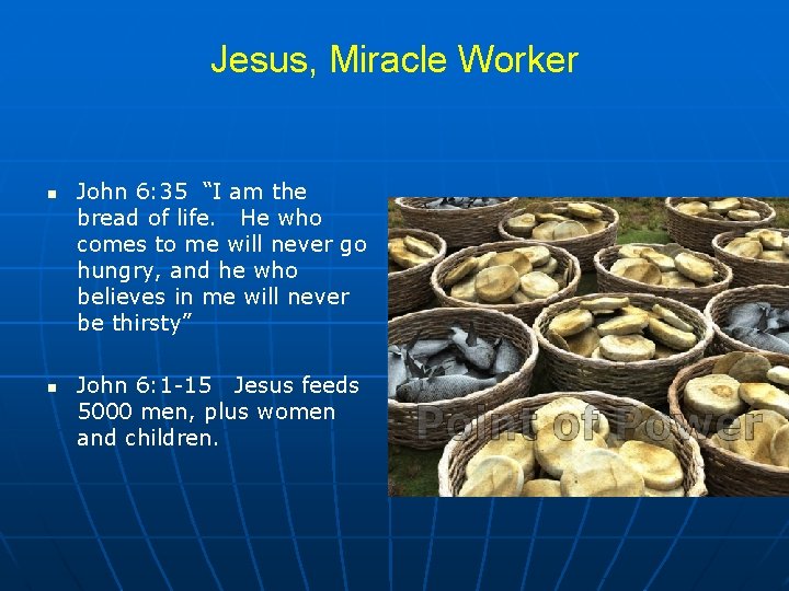 Jesus, Miracle Worker n n John 6: 35 “I am the bread of life.