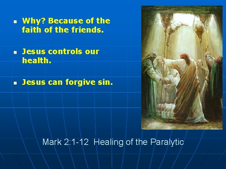 n n n Why? Because of the faith of the friends. Jesus controls our