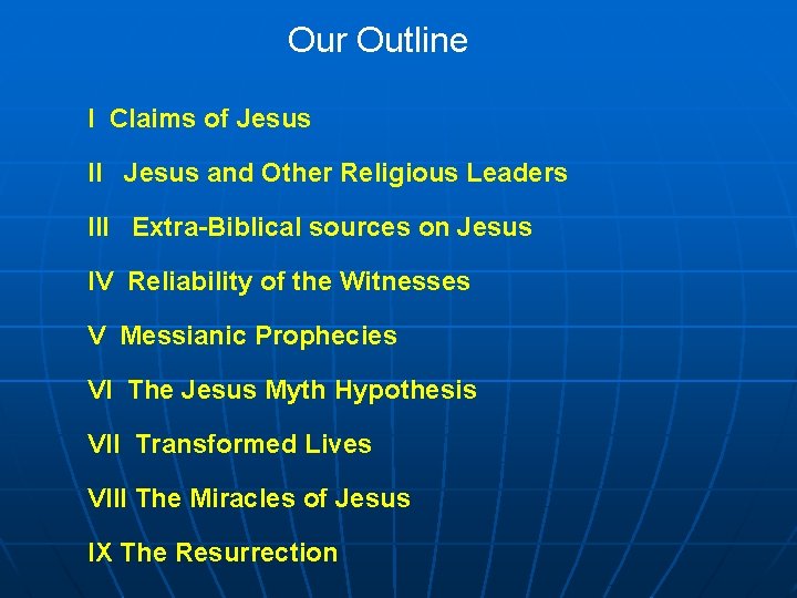 Our Outline I Claims of Jesus II Jesus and Other Religious Leaders III Extra-Biblical