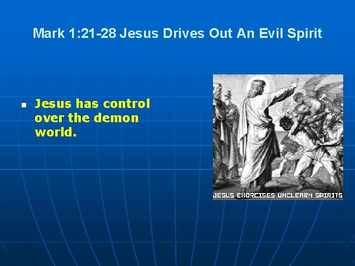 Mark 1: 21 -28 Jesus Drives Out An Evil Spirit n Jesus has control