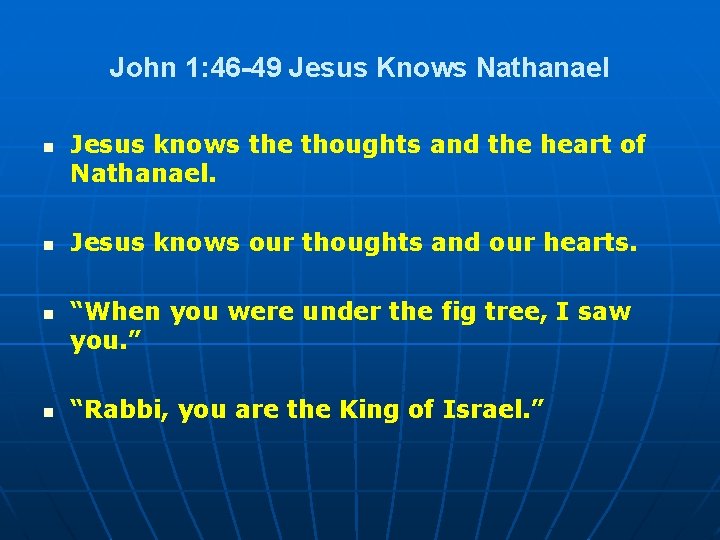 John 1: 46 -49 Jesus Knows Nathanael n n Jesus knows the thoughts and