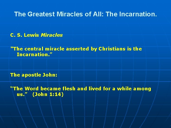 The Greatest Miracles of All: The Incarnation. C. S. Lewis Miracles “The central miracle