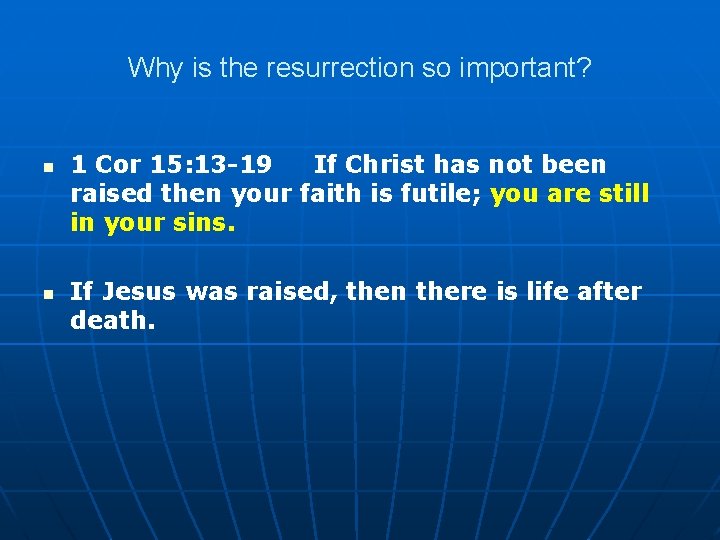 Why is the resurrection so important? n n 1 Cor 15: 13 -19 If