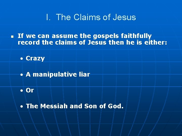 I. The Claims of Jesus n If we can assume the gospels faithfully record