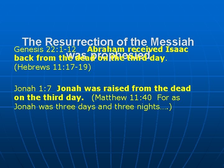 The Resurrection of the Messiah Genesis 22: 1 -12 Abraham received Isaac was prophesied