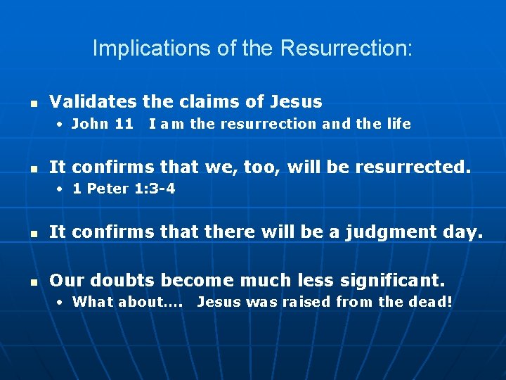 Implications of the Resurrection: n Validates the claims of Jesus • John 11 I