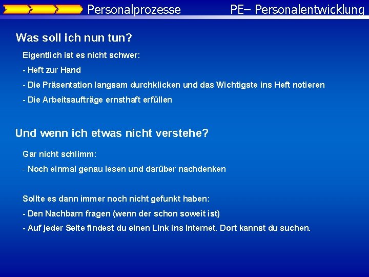 Personalprozesse PE– Personalentwicklung Was soll ich nun tun? Eigentlich ist es nicht schwer: -