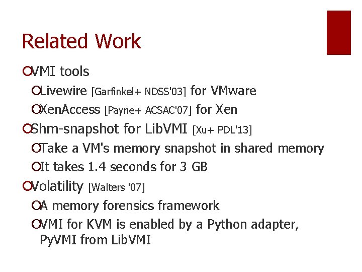 Related Work ¡VMI tools ¡Livewire [Garfinkel+ NDSS'03] for VMware ¡Xen. Access [Payne+ ACSAC'07] for