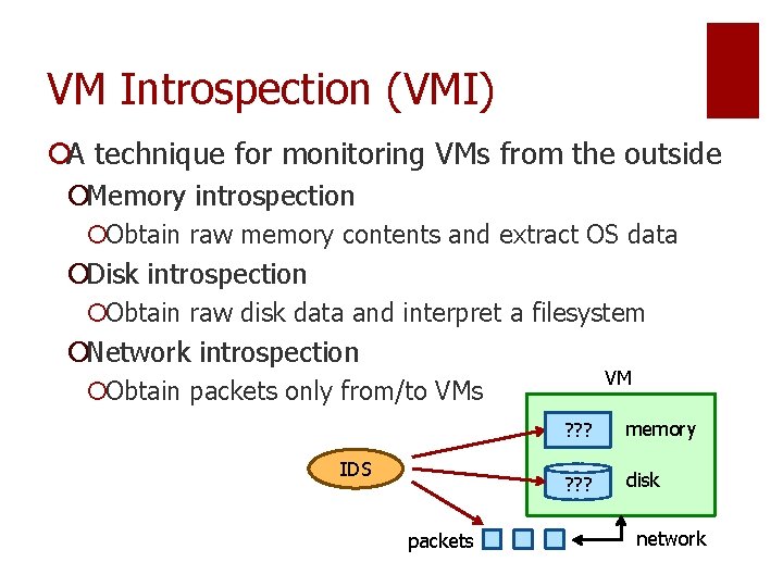 VM Introspection (VMI) ¡A technique for monitoring VMs from the outside ¡Memory introspection ¡Obtain VM Introspection (VMI) ¡A technique for monitoring VMs from the outside ¡Memory introspection ¡Obtain