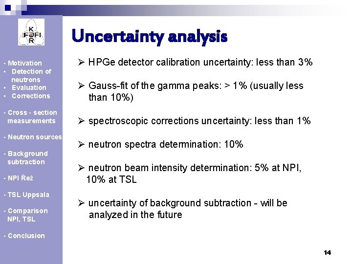 Uncertainty analysis - Motivation • Detection of neutrons • Evaluation • Corrections - Cross