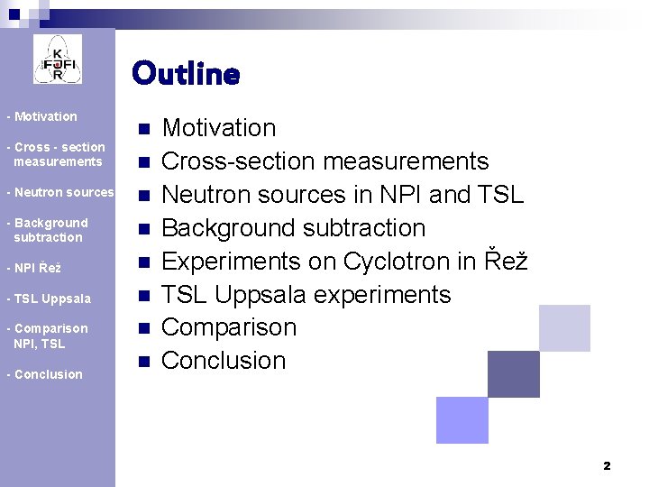 Outline - Motivation - Cross - section measurements n n - Neutron sources n