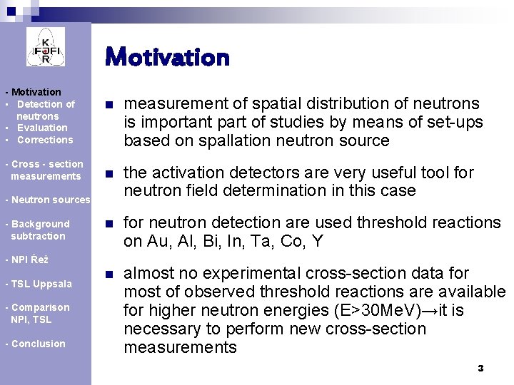 Motivation - Motivation • Detection of neutrons • Evaluation • Corrections - Cross -