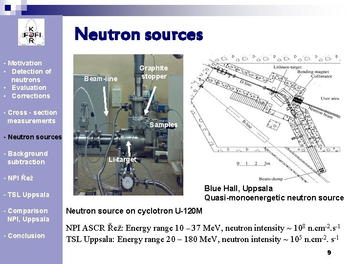 Neutron sources - Motivation • Detection of neutrons • Evaluation • Corrections Beam-line Beam