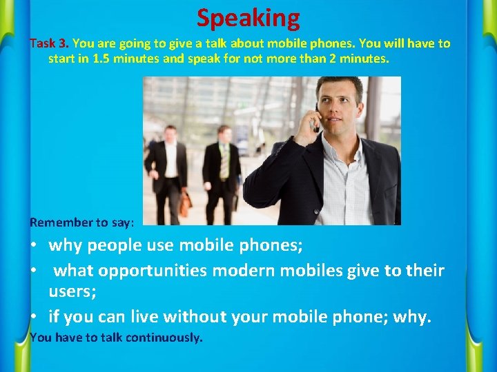 Speaking Task 3. You are going to give a talk about mobile phones. You