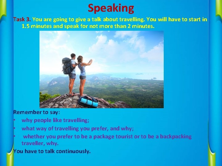 Speaking Task 3. You are going to give a talk about travelling. You will