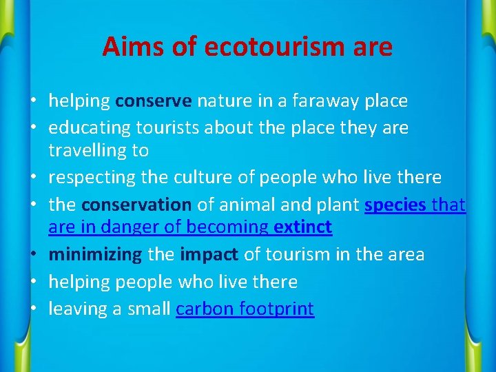 Aims of ecotourism are • helping conserve nature in a faraway place • educating