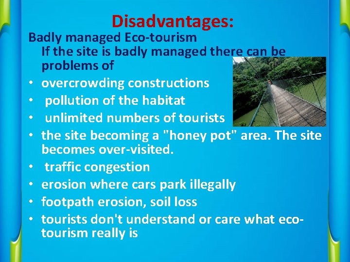 Disadvantages: Badly managed Eco-tourism If the site is badly managed there can be problems