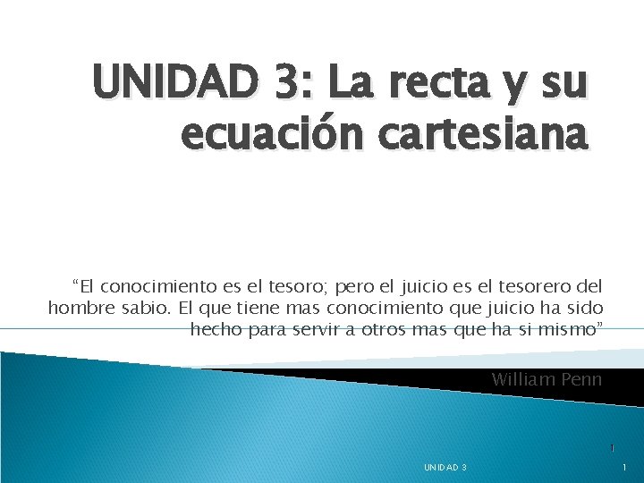 UNIDAD 3: La recta y su ecuación cartesiana “El conocimiento es el tesoro; pero