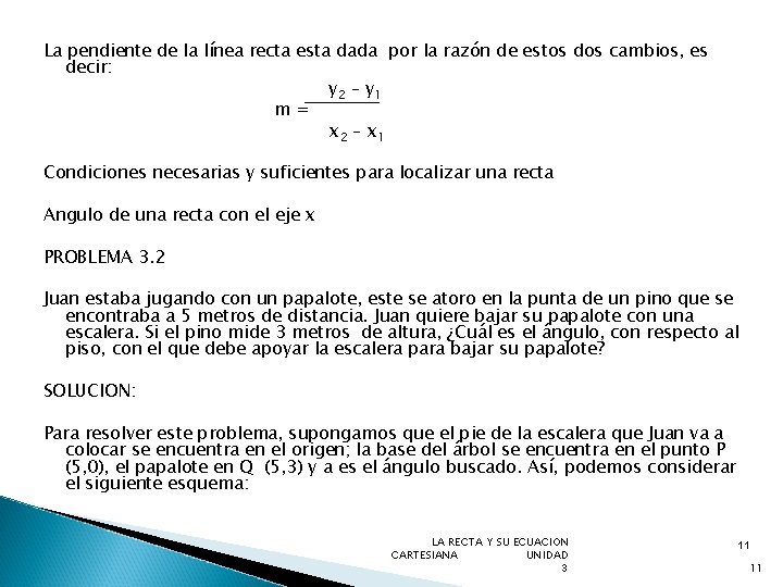 La pendiente de la línea recta esta dada por la razón de estos dos