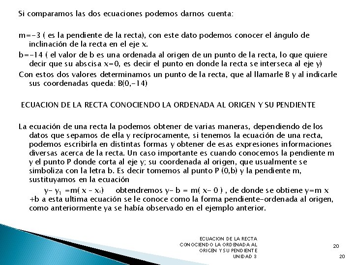 Si comparamos las dos ecuaciones podemos darnos cuenta: m=-3 ( es la pendiente de