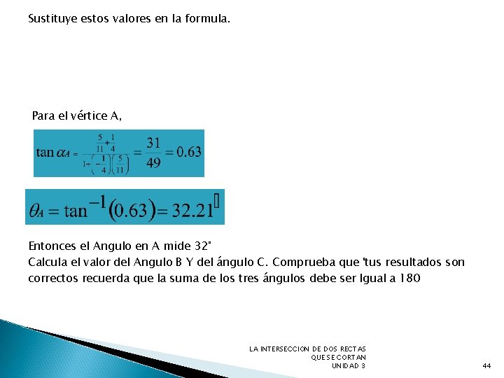 Sustituye estos valores en la formula. Para el vértice A, Entonces el Angulo en