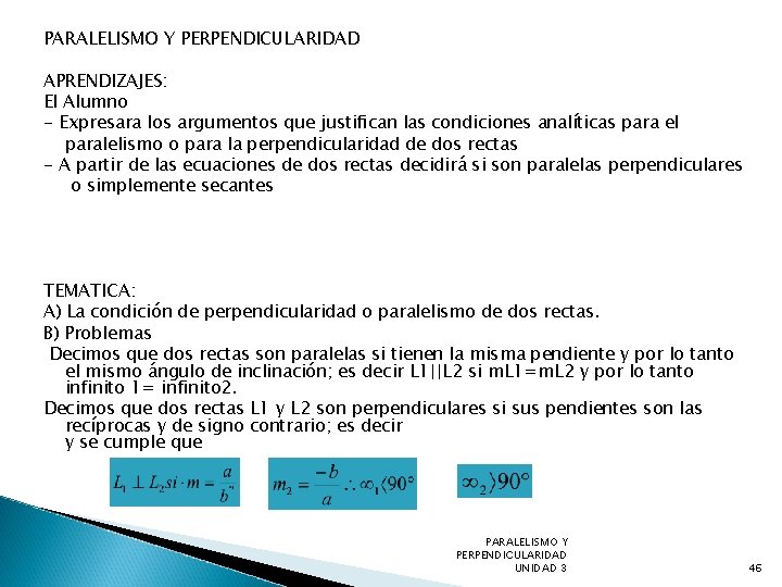 PARALELISMO Y PERPENDICULARIDAD APRENDIZAJES: El Alumno - Expresara los argumentos que justiﬁcan las condiciones
