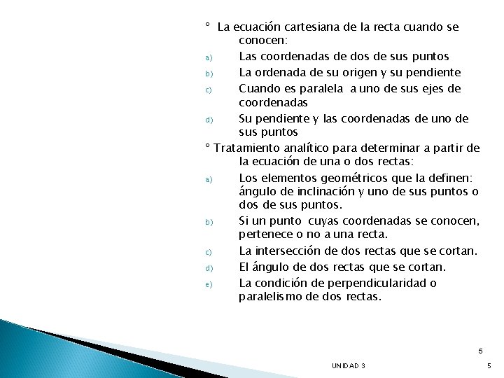 º La ecuación cartesiana de la recta cuando se conocen: a) Las coordenadas de