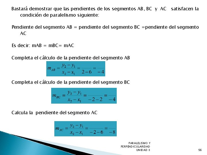Bastará demostrar que las pendientes de los segmentos AB, BC y AC satisfacen la