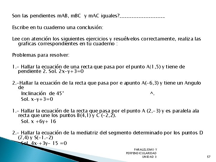 Son las pendientes m. AB, m. BC y m. AC iguales? __________ Escribe en