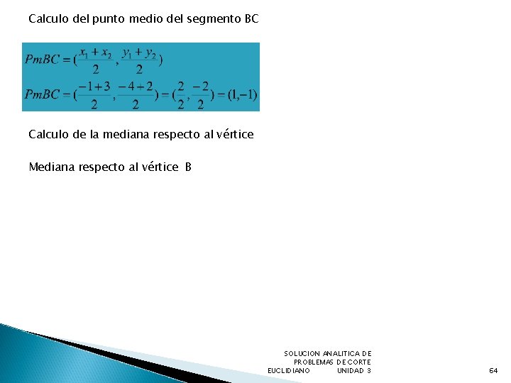 Calculo del punto medio del segmento BC Calculo de la mediana respecto al vértice