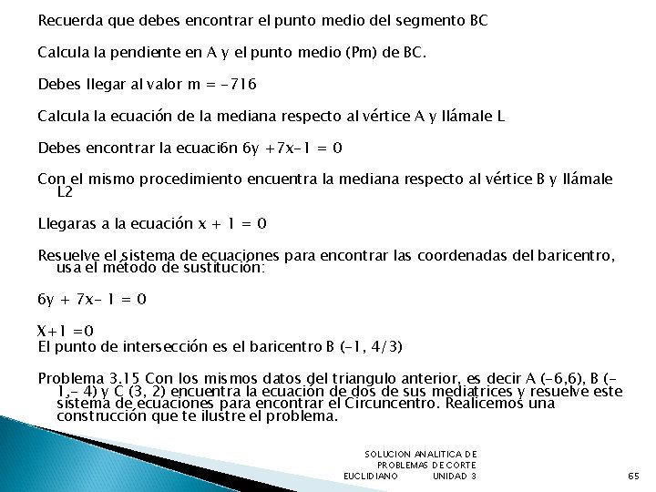 Recuerda que debes encontrar el punto medio del segmento BC Calcula la pendiente en