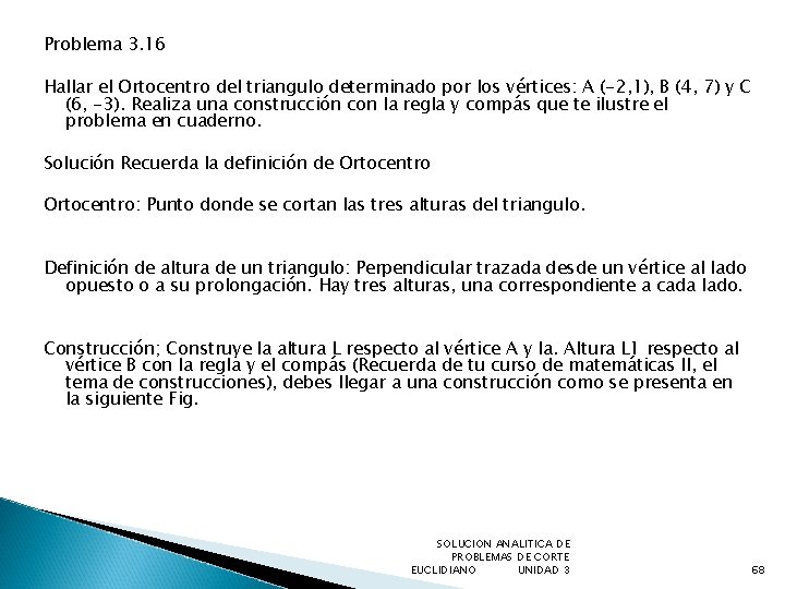 Problema 3. 16 Hallar el Ortocentro del triangulo determinado por los vértices: A (-2,
