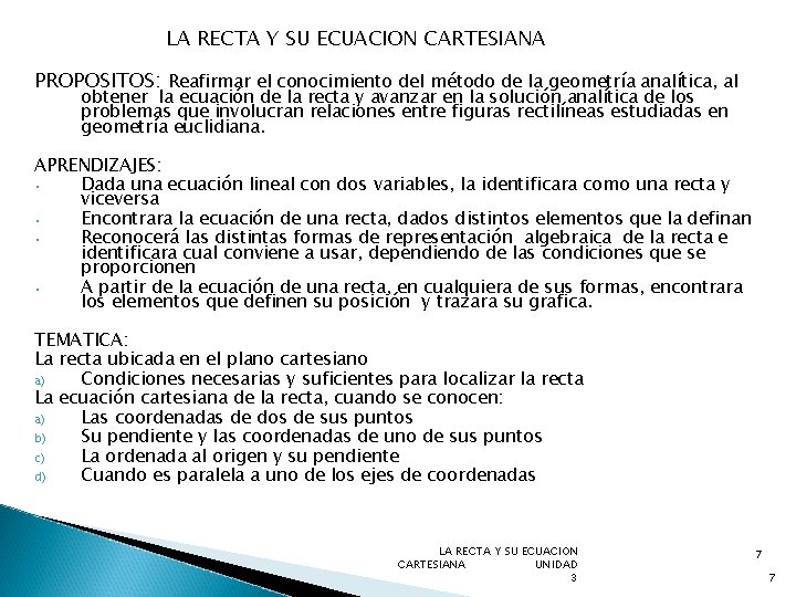 LA RECTA Y SU ECUACION CARTESIANA PROPOSITOS: Reafirmar el conocimiento del método de la