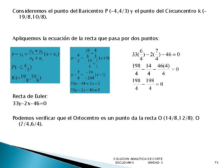 Consideremos el punto del Baricentro P (-4, 4/3) y el punto del Circuncentro k