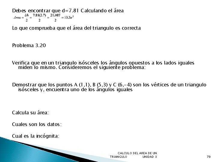 Debes encontrar que d=7. 81 Calculando el área Lo que comprueba que el área