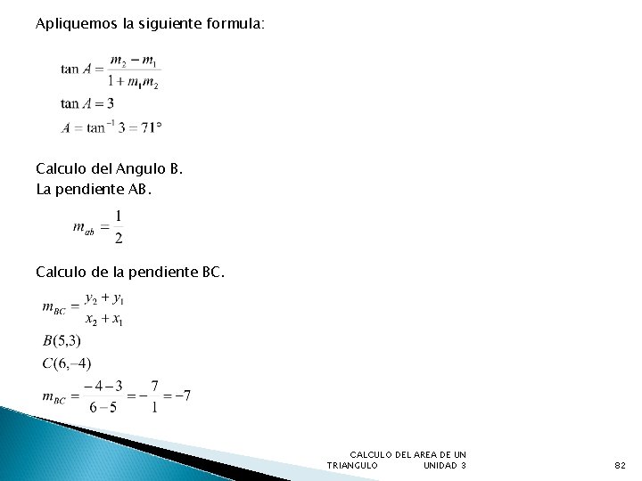 Apliquemos la siguiente formula: Calculo del Angulo B. La pendiente AB. Calculo de la